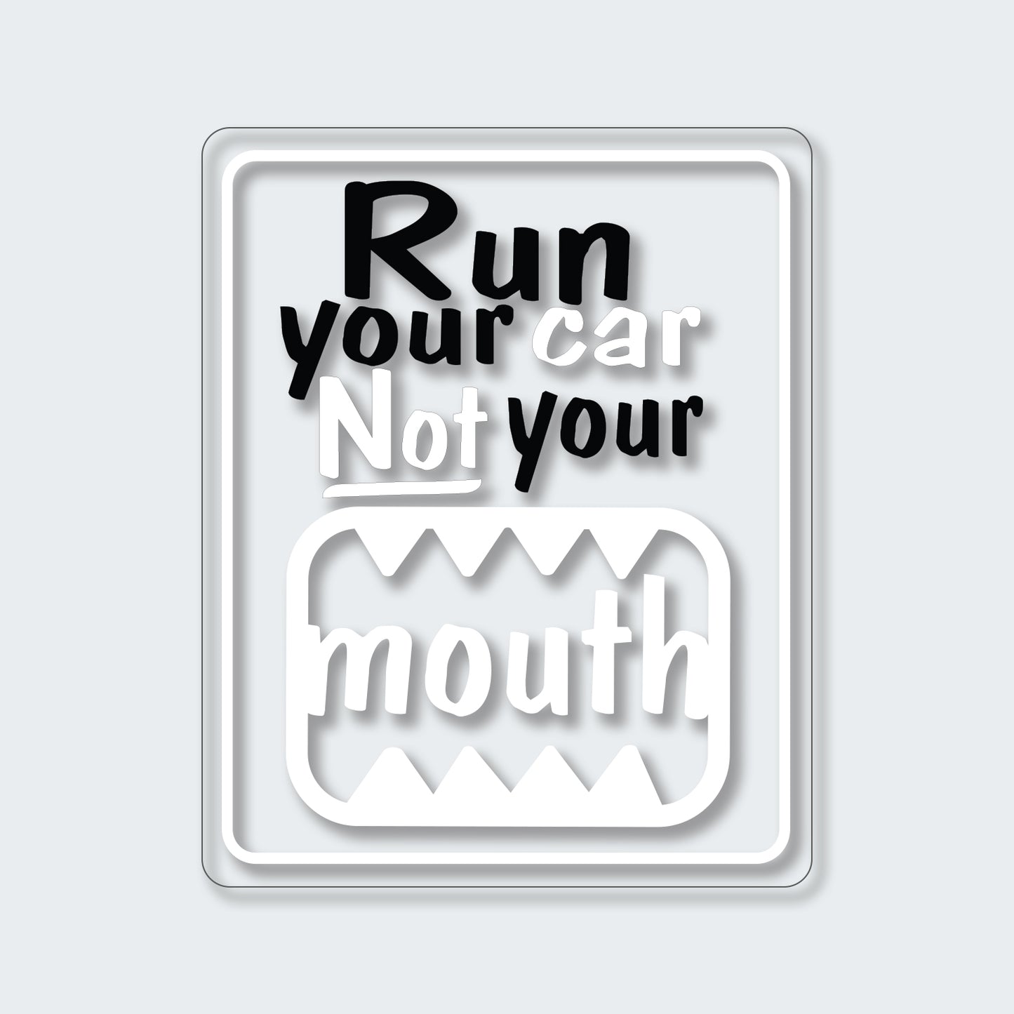 Run Your Car, Not Your Mouth Sticker