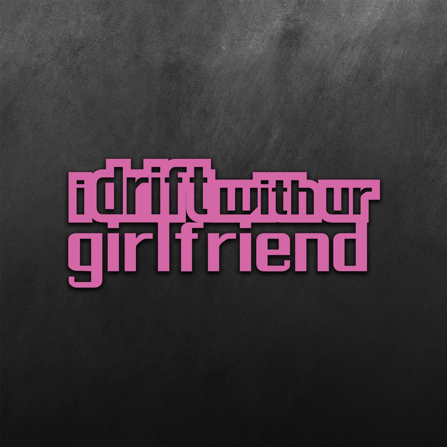 I Drift with ur Girlfriend Sticker