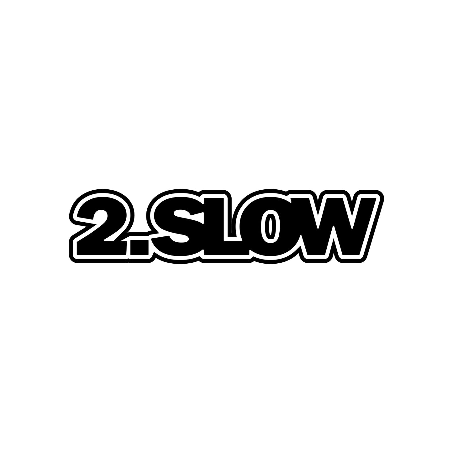 2 Slow Sticker