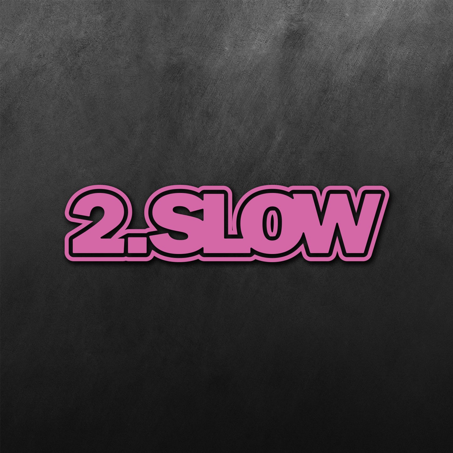 2 Slow Sticker