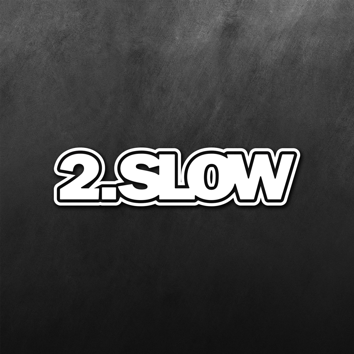 2 Slow Sticker