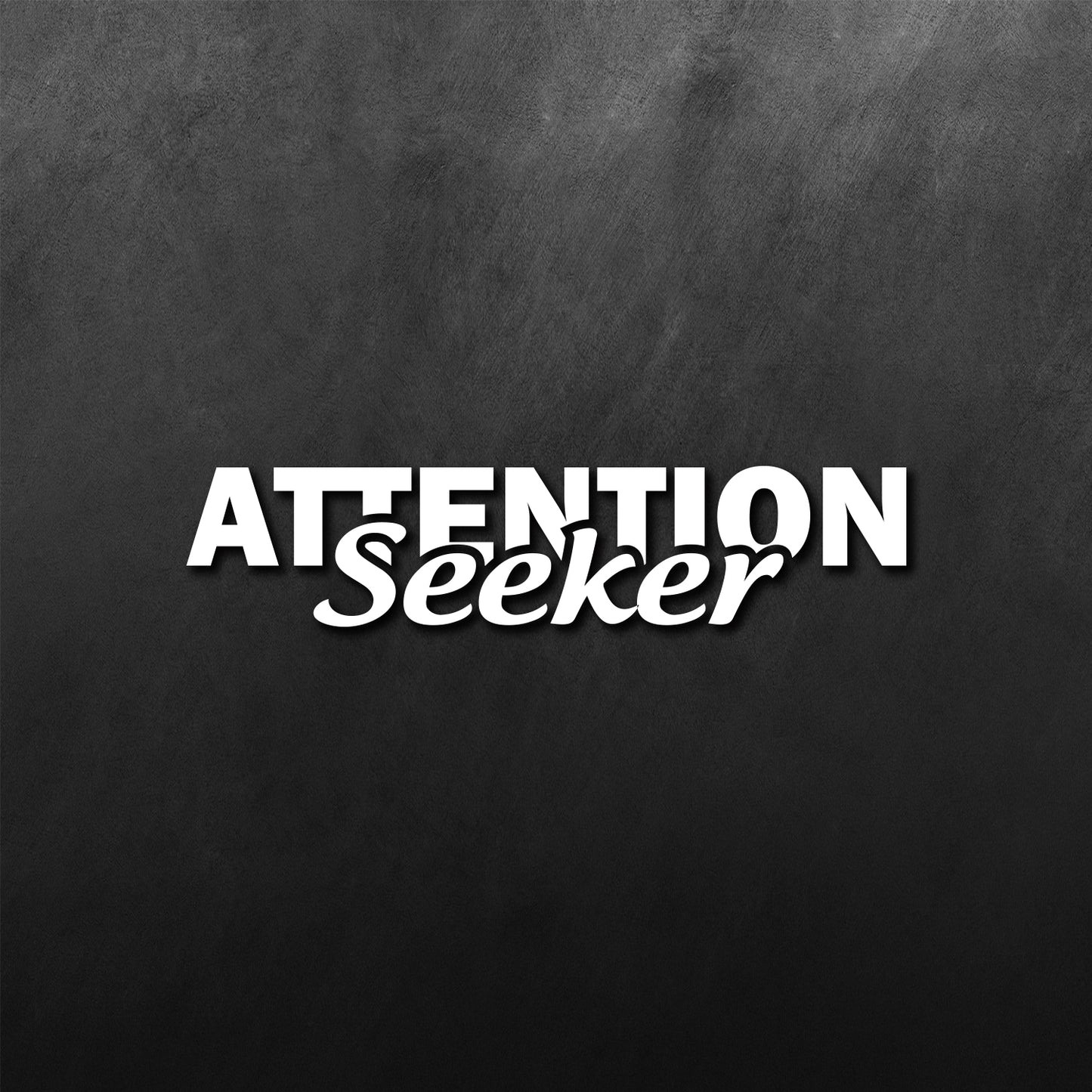 Attention Seeker Sticker