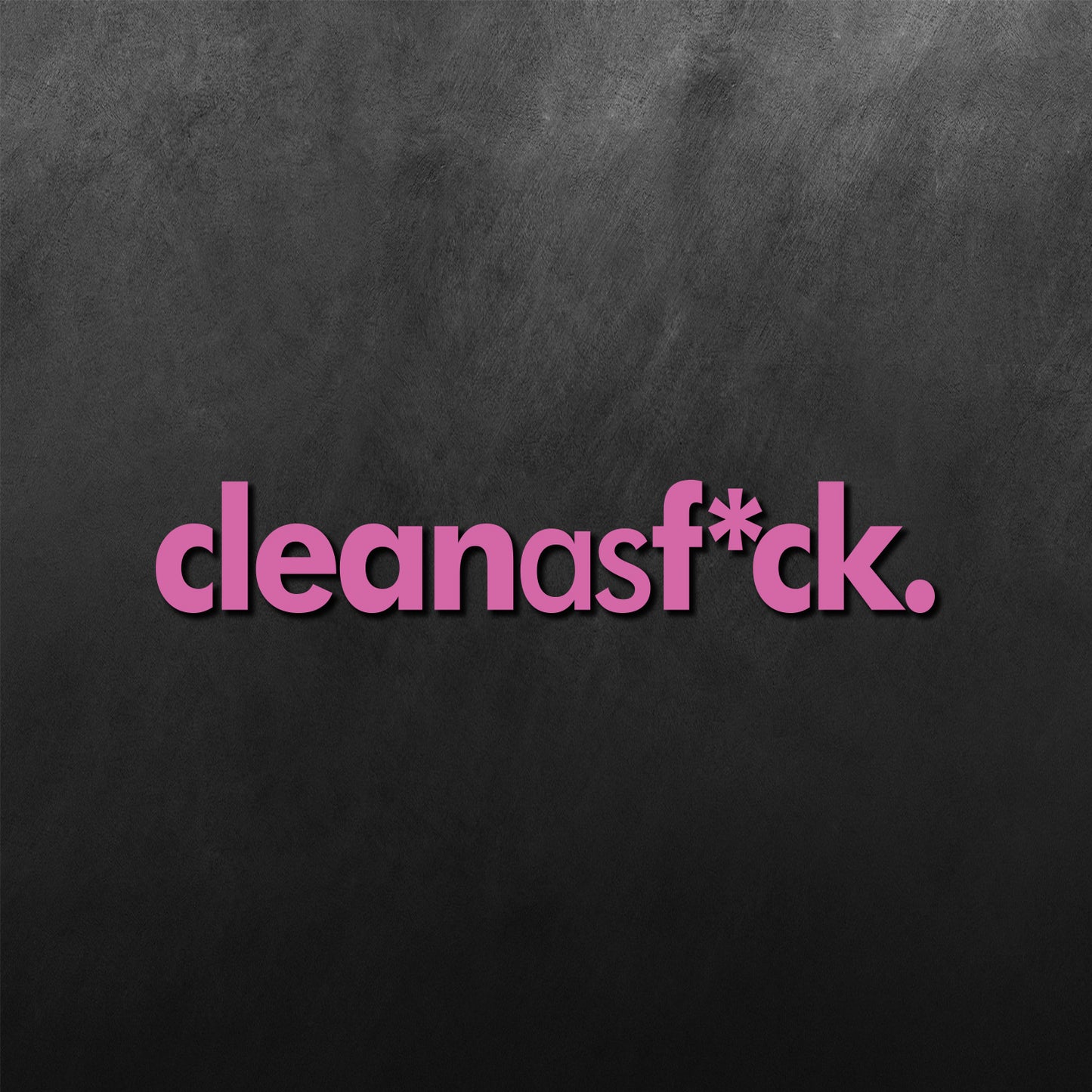 Clean As Fuck Sticker