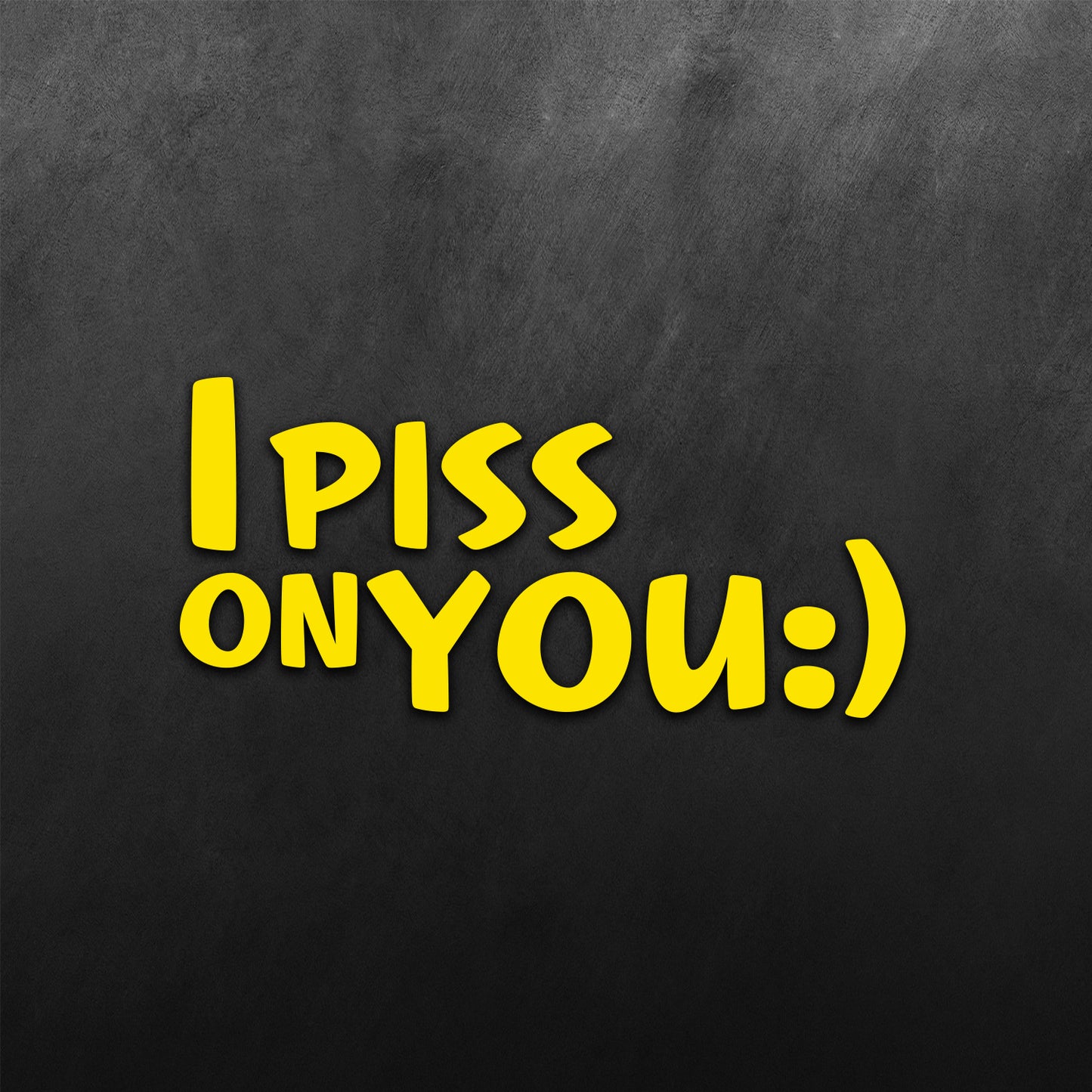 I Piss On You Sticker