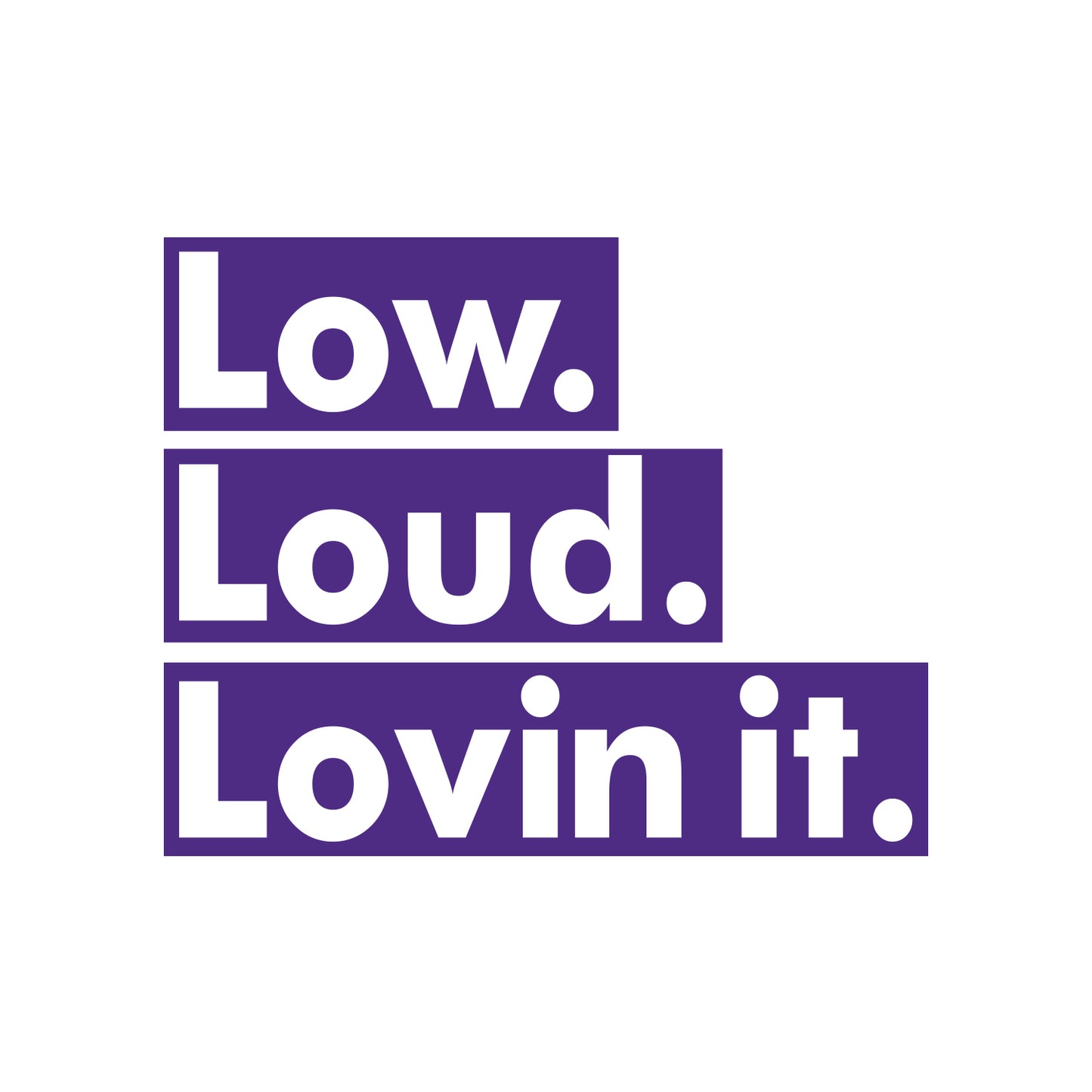 Low Loud Lovin It Sticker