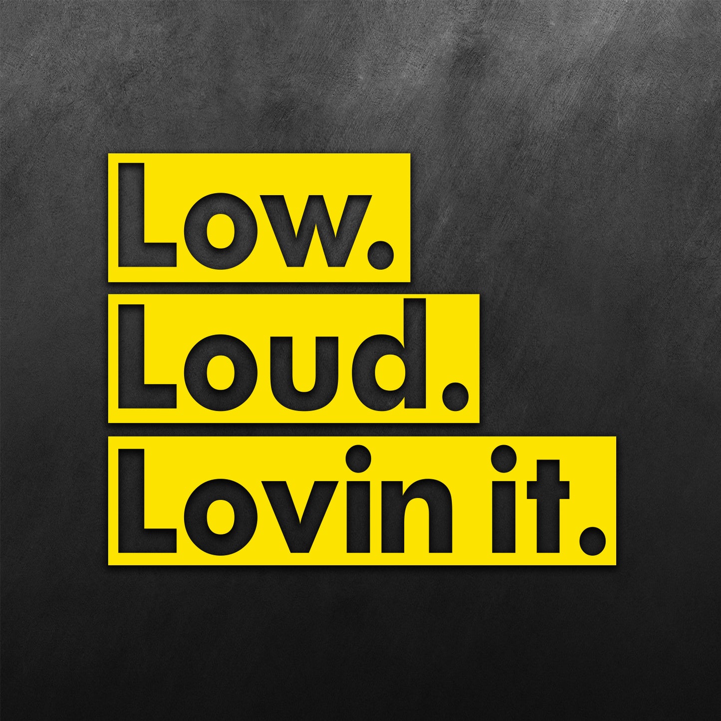 Low Loud Lovin It Sticker