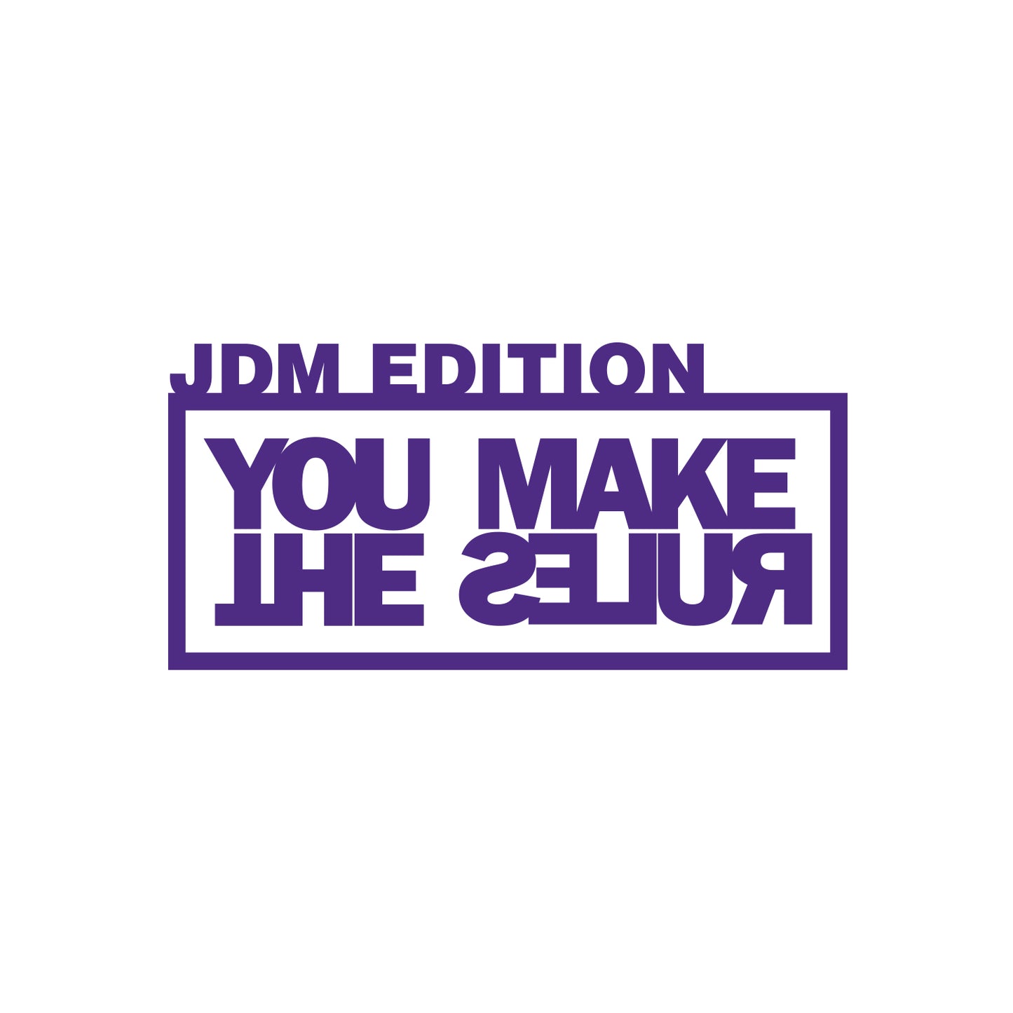 JDM Edition - You Make The Rules Sticker