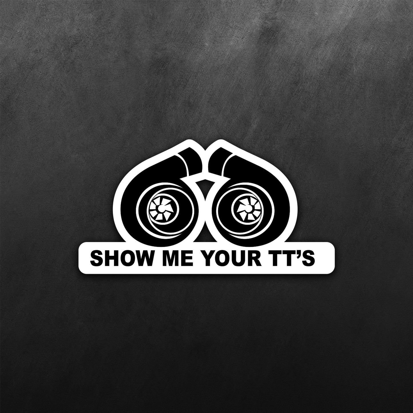Show Me Your TTs Sticker